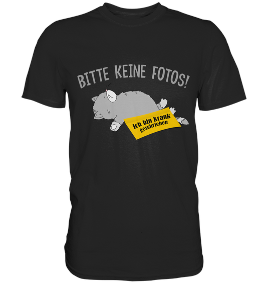 Bitte keine Fotos. Ich bin krankgeschrieben. - Unisex Shirt