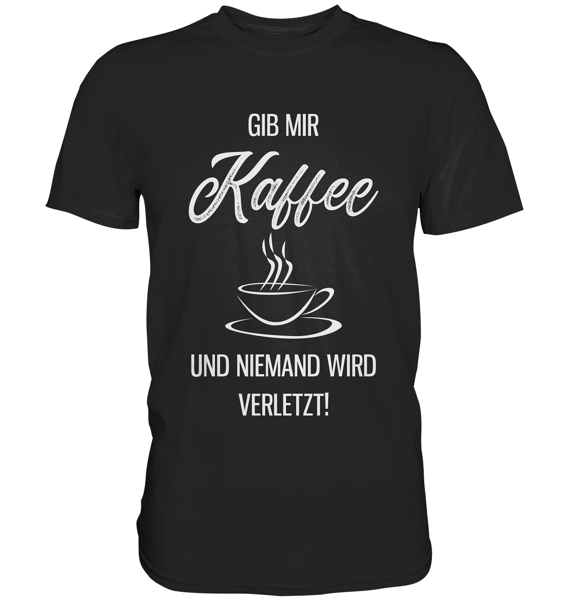 Gib mir Kaffee und niemand wird verletzt - T-Shirt