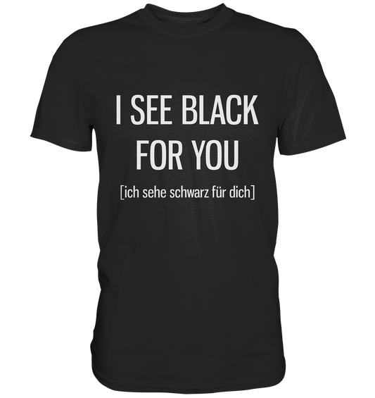 I see black for you. Englisch - Unisex Premium Shirt