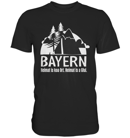 Bayern. Heimat is koa Ort. Heimat is a Gfui. - Premium Shirt