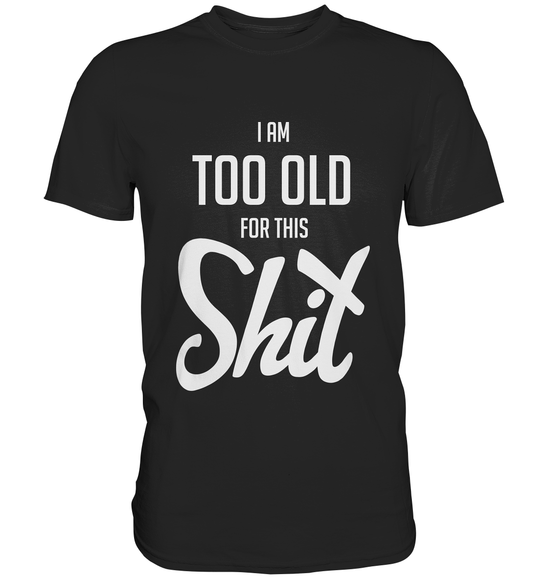 Schwarzes Shirt mit großem Schriftzug I Am Too Old for This Shit
