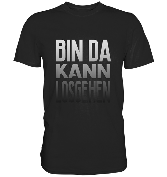 Bin da! Kann losgehen. - Premium Shirt