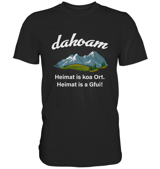 Dahoam. Heimat is a Gfui! Bayern bayrisch - Premium Shirt