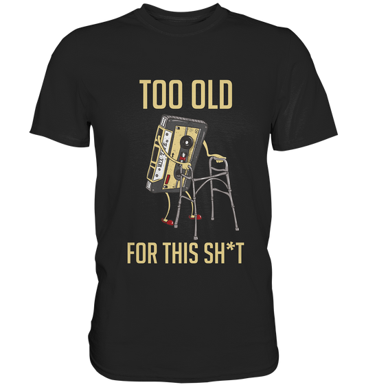Too old for this shirt. Kassette Achziger - Premium Shirt