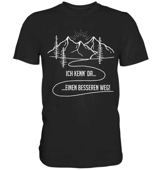Ich kenn´ da einen besseren Weg. Wandern - Premium Shirt