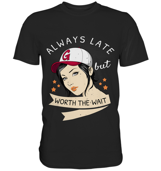Always late but worth the wait. Immer zu spät... - Premium Shirt