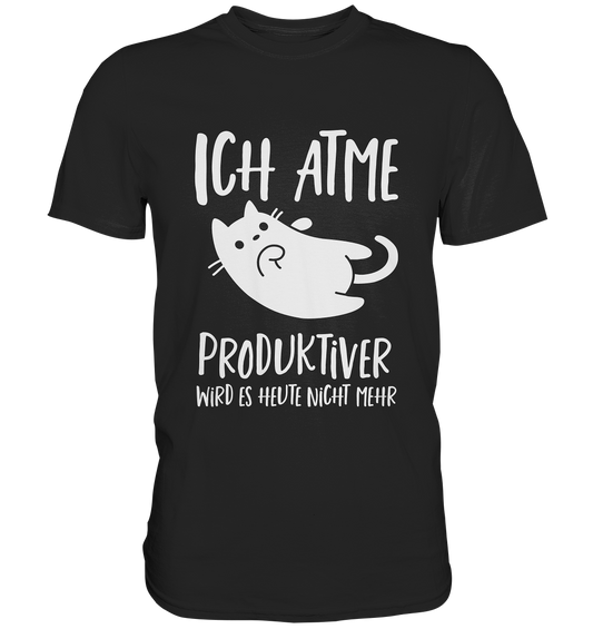 Ich atme. Produktiver wird es heute nicht mehr. Büro... faule Katze - Premium Shirt