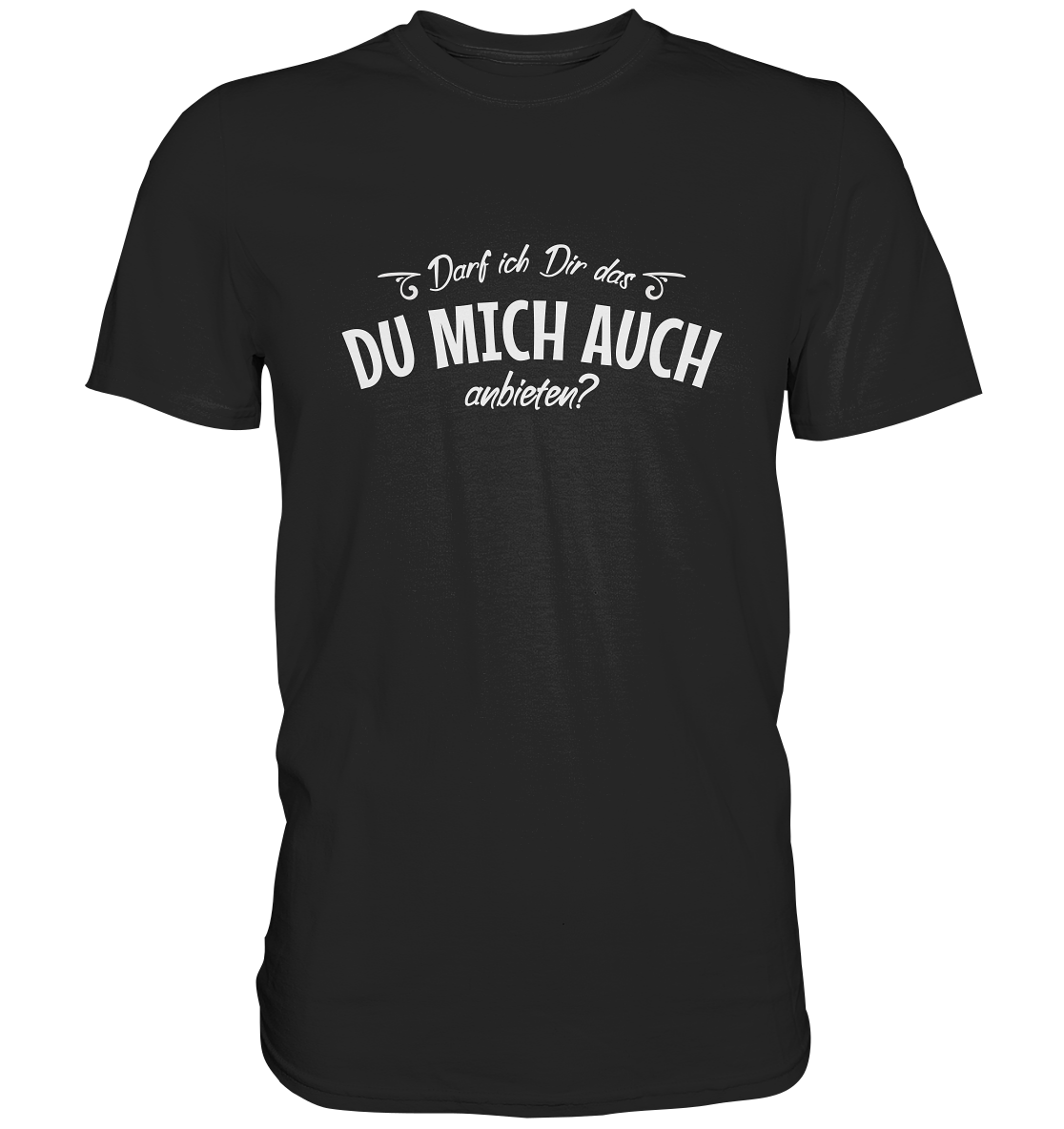 Darf ich Dir das Du mich auch anbieten? Freches Statement - Premium Shirt