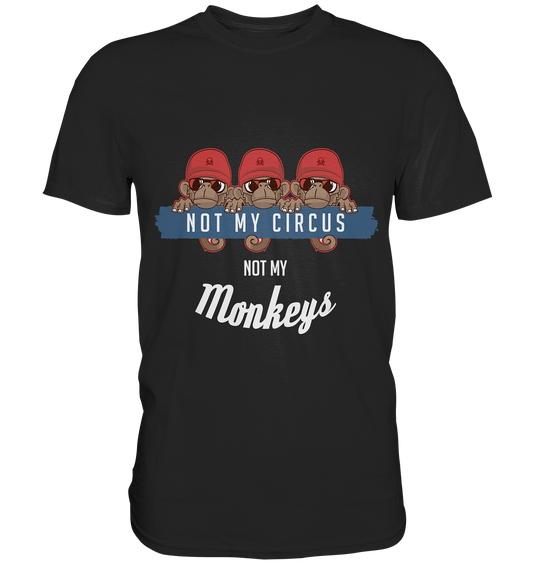 Not my circus. Not my monkeys - Unisex-Premium Shirt