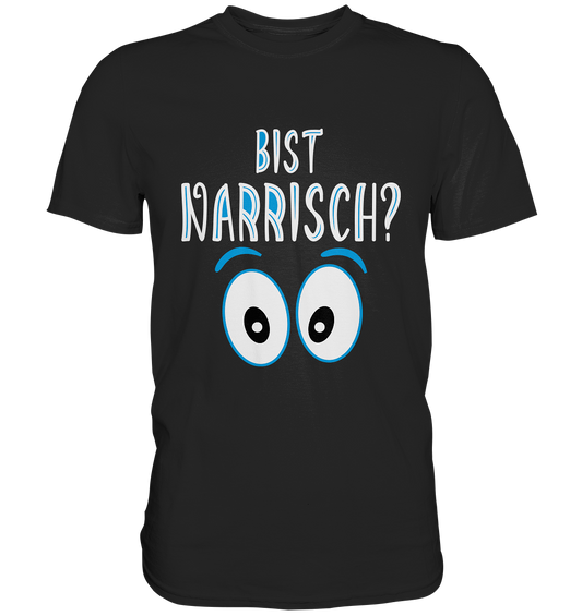 Bist narrisch? Bayrisch - Premium Shirt