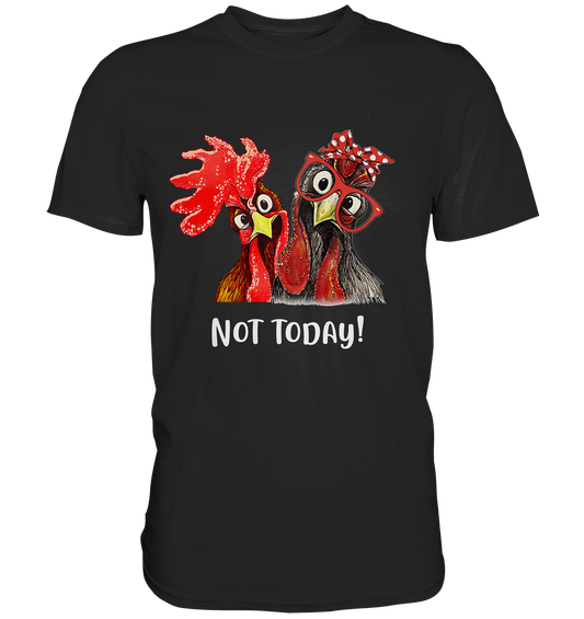 Not today. Hahn und Henne - Premium Shirt