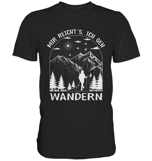 Mir reicht´s, ich geh Wandern! - Premium Shirt