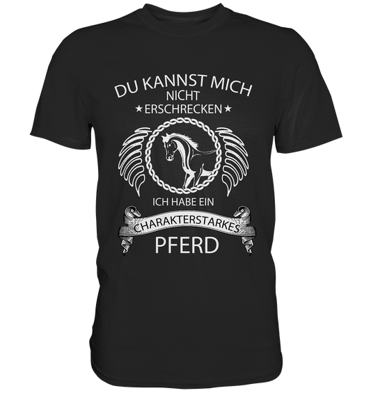 Du kannst mich nicht erschrecken...charakterstarkes Pferd - Premium Shirt