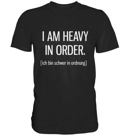 I am heavy in order. Englisch - Unisex Premium Shirt