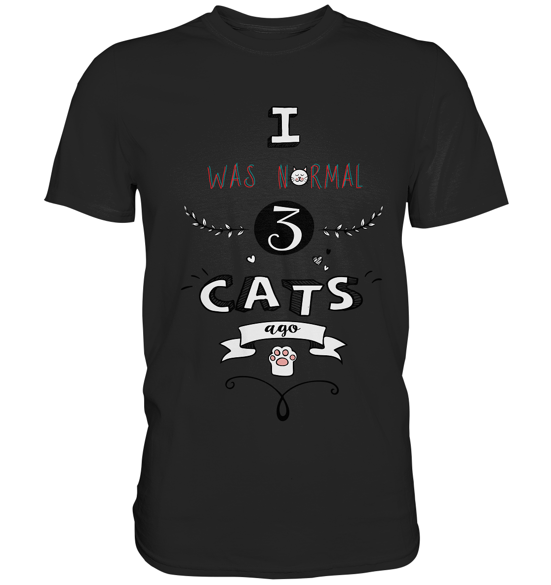 I was normal 3 cats ago. Katzen - Premium Shirt