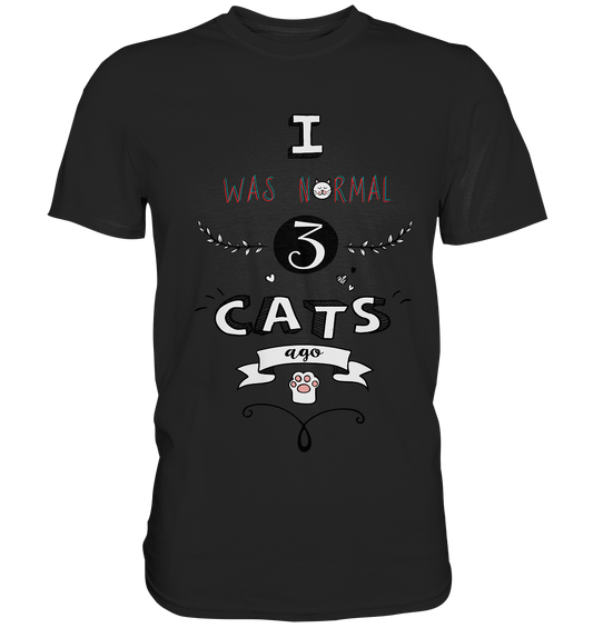 I was normal 3 cats ago. Katzen - Premium Shirt