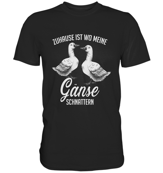Zuhause ist wo meine Gänse schnattern. - Premium Shirt