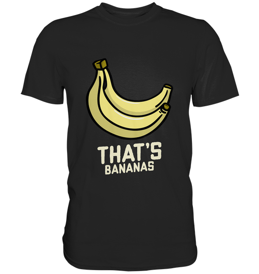 That´s Bananas. Alles Banane - Premium Shirt