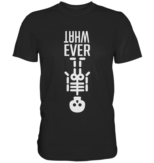 What Ever - Premium Shirt
