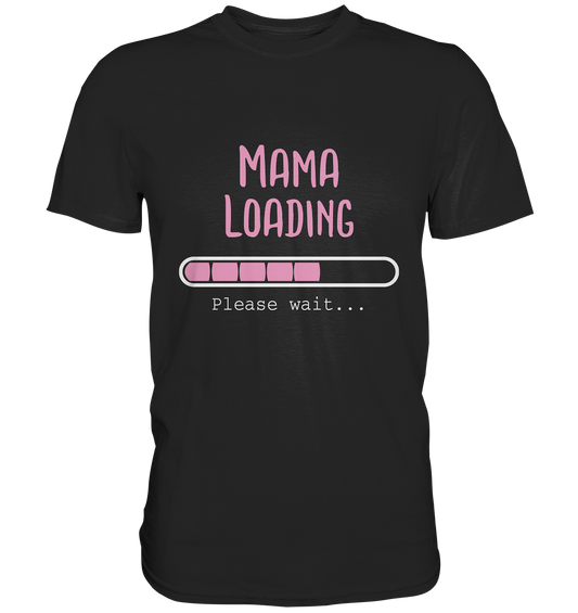 Mama loading. Please wait... - Unisex Premium Shirt