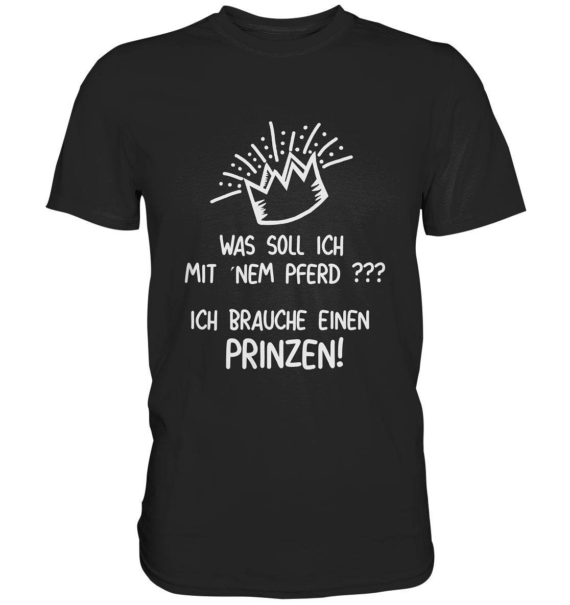 T-Shirt mit Spruch „Was soll ich mit ’nem Pferd? Ich brauche einen Prinzen!“ – witziges Statement für Romantikerinnen mit Humor