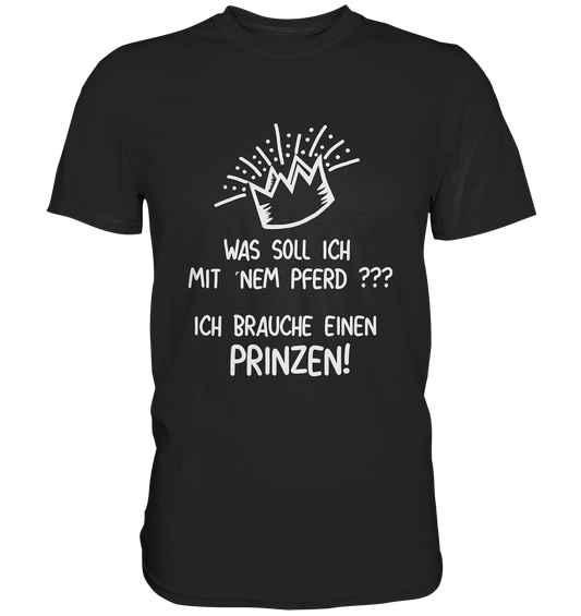 T-Shirt mit Spruch „Was soll ich mit ’nem Pferd? Ich brauche einen Prinzen!“ – witziges Statement für Romantikerinnen mit Humor