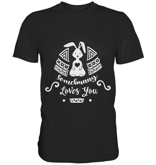 Somebunny loves you. Ostern Hase - Premium Shirt