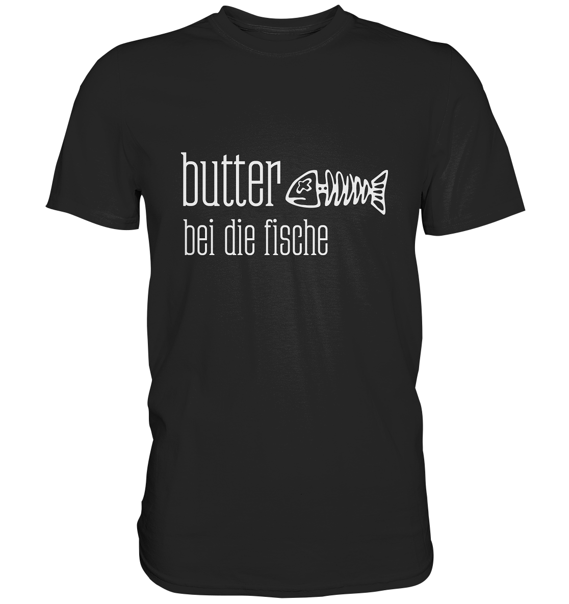 T-Shirt mit Aufdruck „Butter bei die Fische.“ – norddeutscher Spruch 