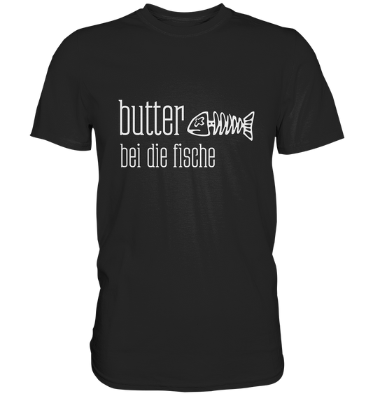 T-Shirt mit Aufdruck „Butter bei die Fische.“ – norddeutscher Spruch 