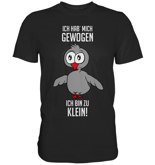 Ich hab mich gewogen. Ich bin zu klein! - Premium Shirt
