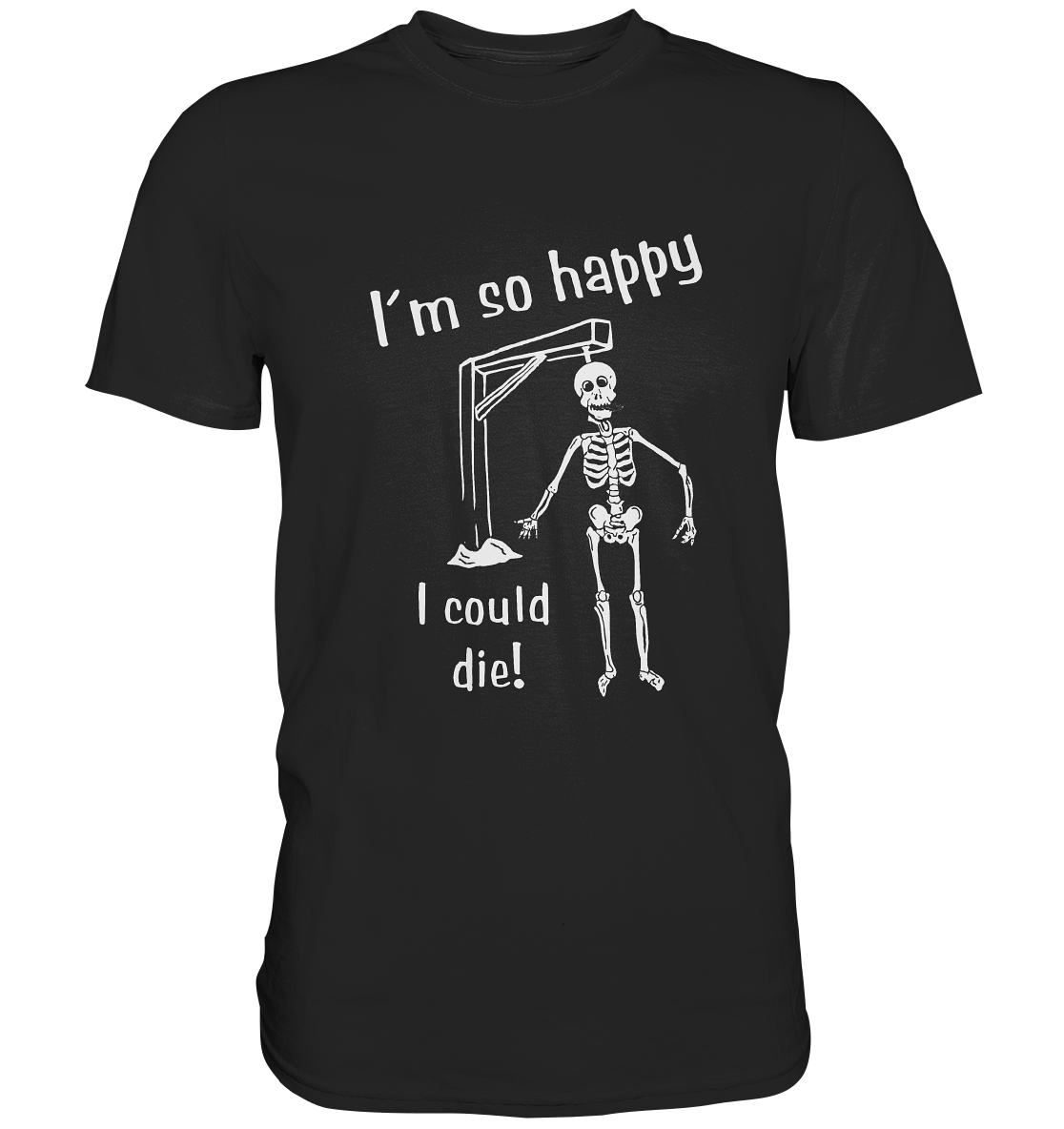Schwarzes T-Shirt mit Skelett und Schriftzug „I'm So Happy. I Could Die.“, schwarzer Humor Design.