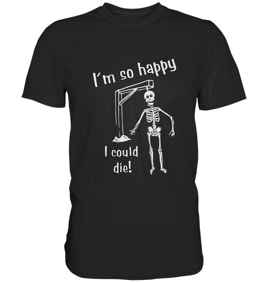 Schwarzes T-Shirt mit Skelett und Schriftzug „I'm So Happy. I Could Die.“, schwarzer Humor Design.