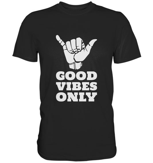 Good Vibes Only - Premium Shirt