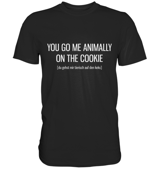 You go me animally on the cookie. Englisch - Premium Shirt