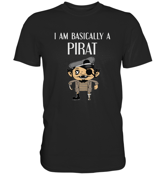 I am basically a pirat! Pirat Seefahrer - Premium Shirt