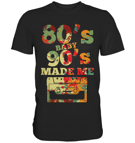 Achziger Jahre 80s Baby 90s Made Me - Premium Shirt