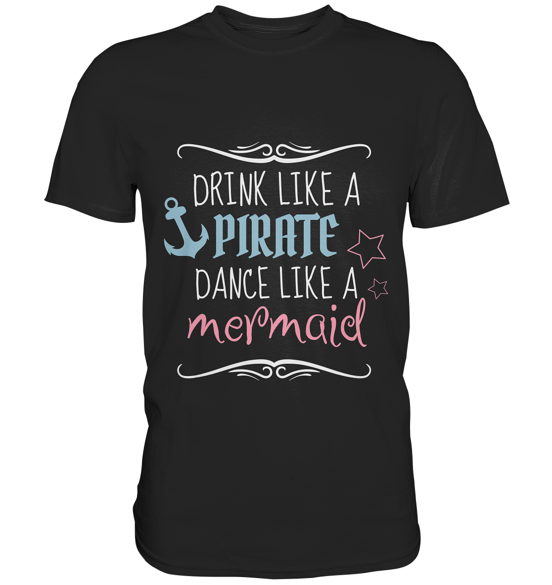 T-Shirt mit Spruch „Drink like a pirate, dance like a mermaid“ – frech, maritim und voller Lebensfreude.
