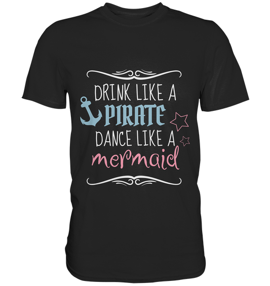 T-Shirt mit Spruch „Drink like a pirate, dance like a mermaid“ – frech, maritim und voller Lebensfreude.