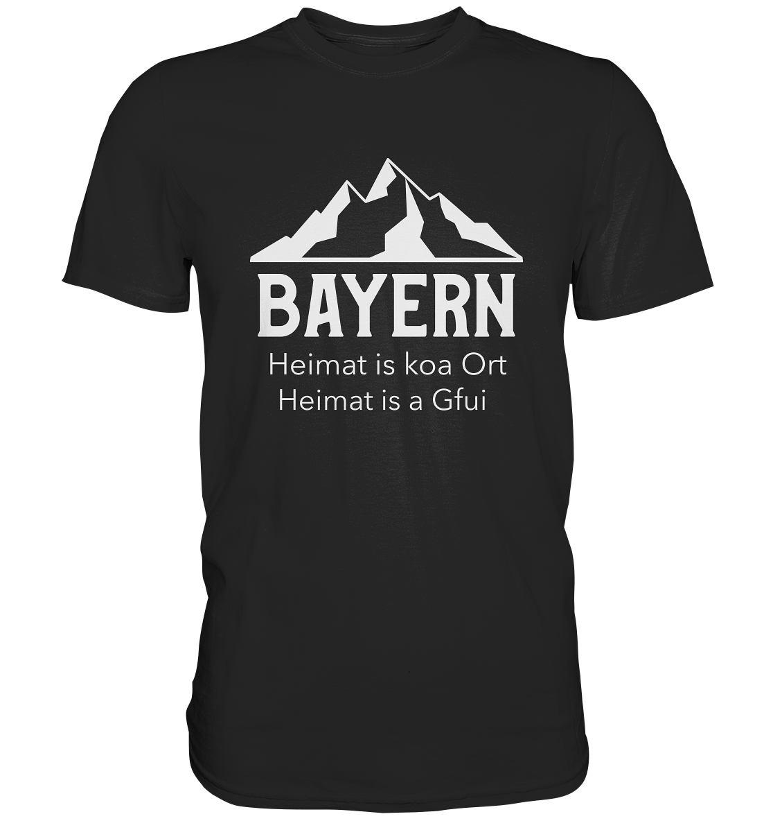 Bayern. Heimat is koa Ort. Heimat is a Gfui.  - Premium Shirt