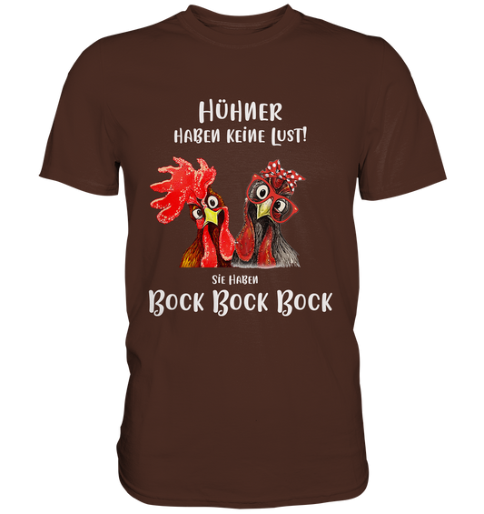 Hühner haben keine Lust. Sie haben Bock... - Unisex Premium Shirt