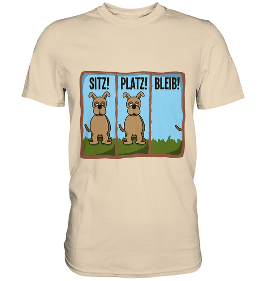 Sitz! Platz! Bleib! Hund hört auf´s Wort. - Premium Shirt