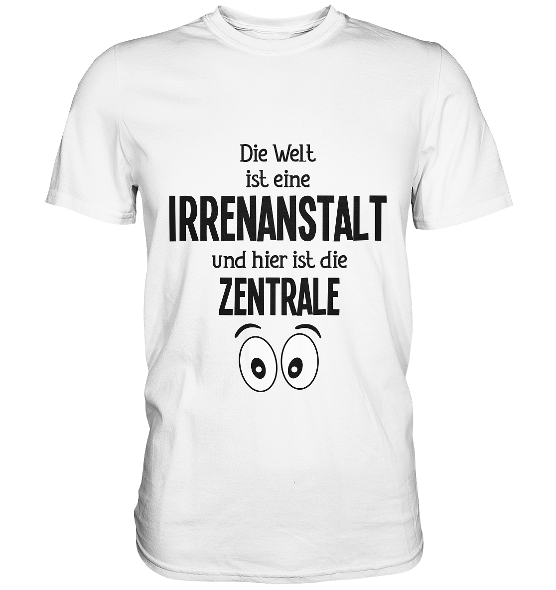 Weißes Shirt mit frechem Spruch „Die Welt ist eine Irrenanstalt und hier ist die Zentrale“, humorvolles Statement.

