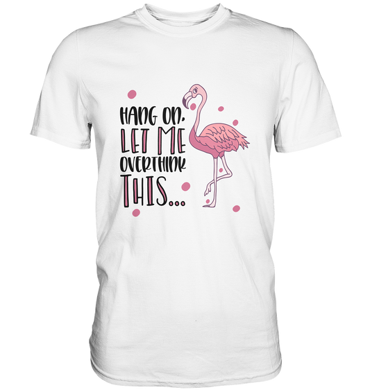 T-Shirt mit Flamingo und Spruch „Hang on flamingo. Let’s overthink this.“, selbstironisches Statement Shirt.