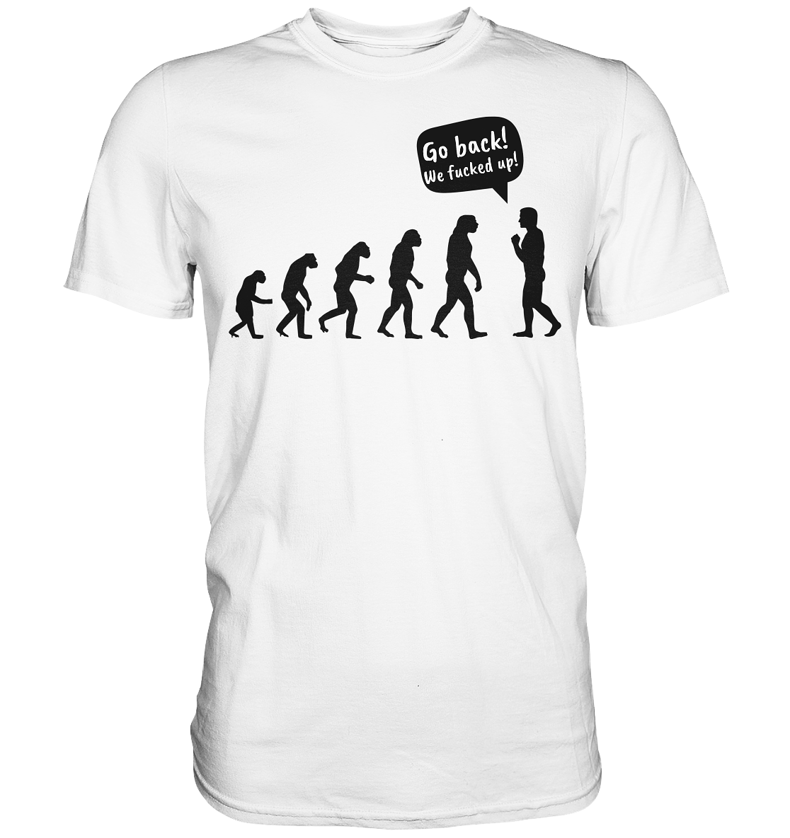 Evolution. Go back! We f*** up. - Unisex Premium Shirt