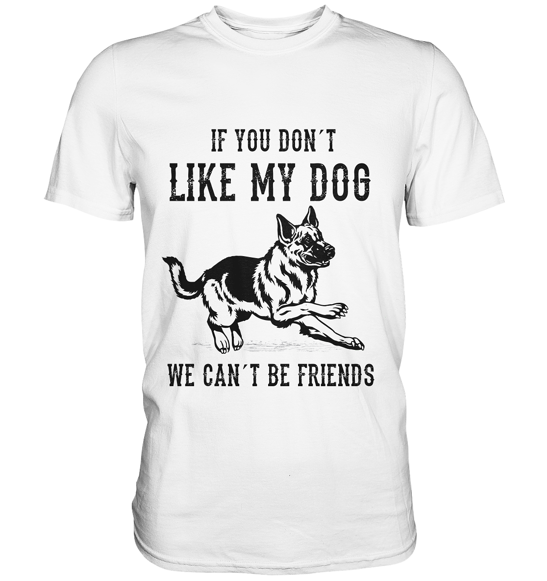T-Shirt mit Schäferhund und Spruch „If you don’t like my dog, we can’t be friends“ – klares Statement für Hundefreunde.