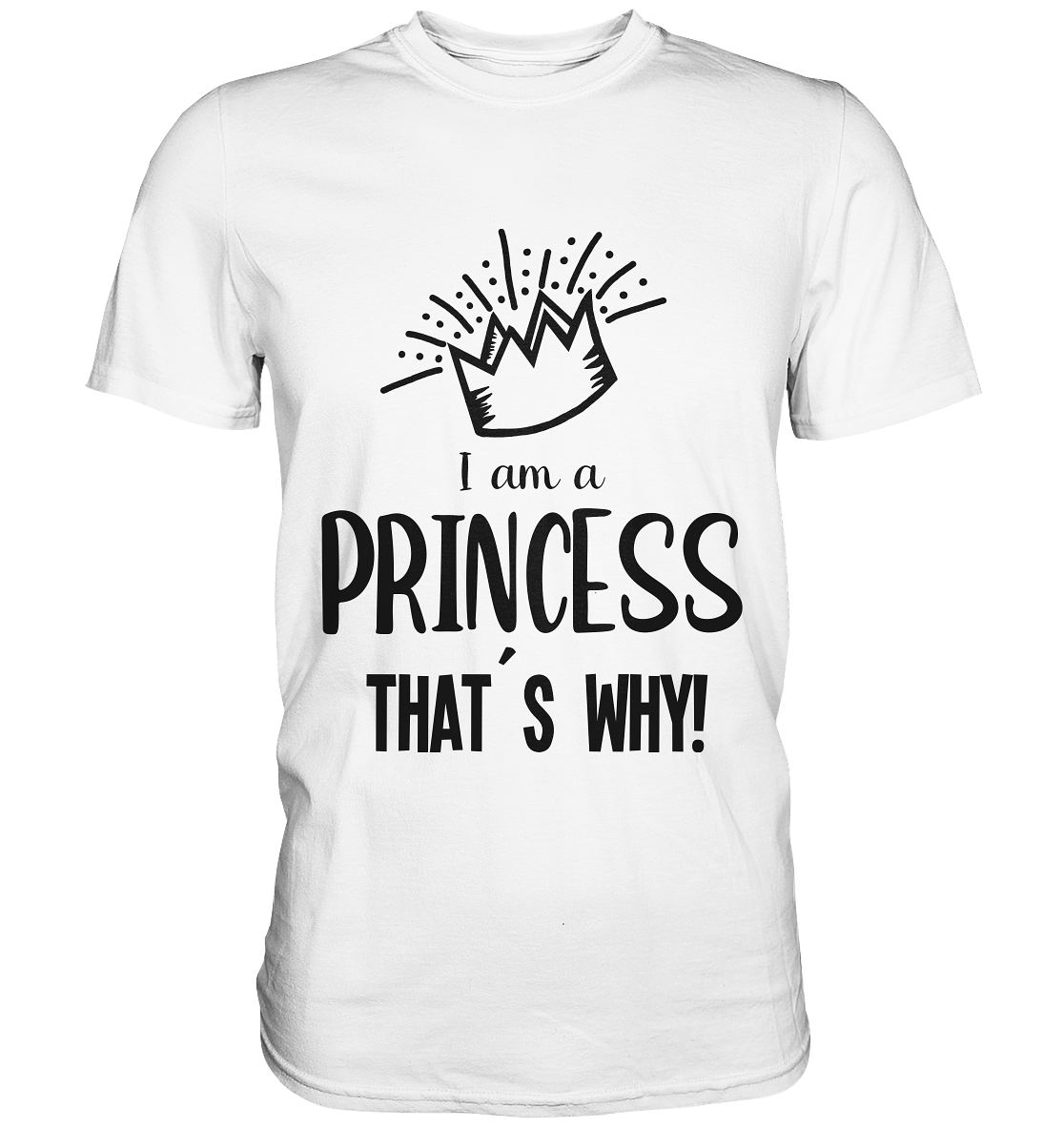 I am a princess. That´s why! Prinzessin - Premium Shirt