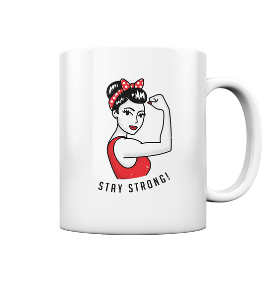 Stay strong. Bleib stark! Halte durch! - Tasse glossy